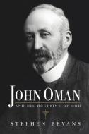 John Oman and His Doctrine of God di Stephen Bevans edito da Cambridge University Press