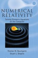 Numerical Relativity di Thomas W. (Bowdoin College Baumgarte, Stuart L. (University of Illinois Shapiro edito da Cambridge University Press