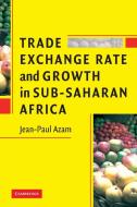 Trade, Exchange Rate, and Growth in Sub-Saharan Africa di Jean-Paul Azam edito da Cambridge University Press
