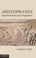 Aristophanes and the Poetics of Competition di Zachary P. Biles edito da Cambridge University Press