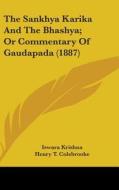 The Sankhya Karika and the Bhashya; Or Commentary of Gaudapada (1887) di Iswara Krishna edito da Kessinger Publishing
