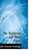 The Vagabonds And Other Poems di John Townsend Trowbridge edito da Bibliolife