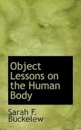 Object Lessons On The Human Body di Sarah F Buckelew edito da Bibliolife