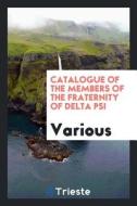Catalogue of the Members of the Fraternity of Delta Psi di Various edito da LIGHTNING SOURCE INC