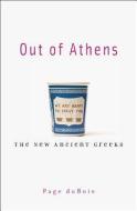 Out of Athens di Page DuBois edito da Harvard University Press
