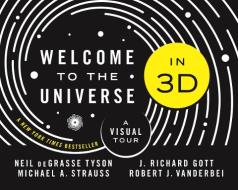 Welcome to the Universe in 3D: A Visual Tour di Neil Degrasse Tyson, Michael Strauss, J. Richard Gott edito da PRINCETON UNIV PR