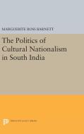 The Politics of Cultural Nationalism in South India di Marguerite Ross Barnett edito da Princeton University Press