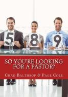 So You're Looking For a Pastor? di Page Cole, Chad Balthrop edito da ERPACO LLC