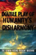 Double Play Of Humanity's Disharmony di The Gemini Rising Rockin' Machine edito da LIGHTNING SOURCE INC