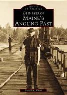 Glimpses of Maine's Angling Past di Donald A. Wilson edito da ARCADIA PUB (SC)
