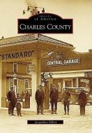 Charles County di Jacqueline Zilliox edito da ARCADIA PUB (SC)