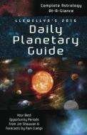 Llewellyn's 2016 Daily Planetary Guide di Llewellyn, Pam Ciampi edito da Llewellyn Publications,U.S.