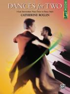 Dances for Two, Bk 3: 5 Late Intermediate Piano Duets in Dance Styles di CATHERINE ROLLIN edito da ALFRED PUBN