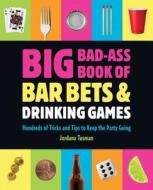Big Bad-Ass Book of Bar Bets & Drinking Games: Hundreds of Tricks and Tips to Keep the Party Going di Jordana Tusman edito da RUNNING PR BOOK PUBL