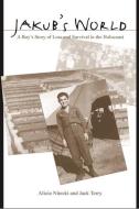Jakub's World: A Boy's Story of Loss and Survival in the Holocaust di Alicia Nitecki, Jack Terry edito da State University of New York Press