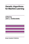 Genetic Algorithms for Machine Learning di John J. Grefenstette, Grefenstette edito da SPRINGER NATURE