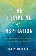The Discipline of Inspiration di Carey Wallace edito da William B. Eerdmans Publishing Company