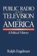Public Radio and Television in America di Ralph Engelman edito da SAGE Publications, Inc