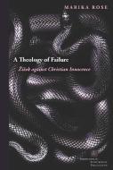 A Theology of Failure di Marika Rose edito da Fordham University Press