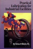 Practical Lubrication For Industrial Facilities di Heinz P. Bloch, Kenneth E. Bannister edito da Taylor & Francis Inc