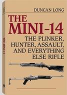 Mini-14: The Plinker, Hunter, Assault, and Everything Else Rifle di Duncan Long edito da Paladin Press