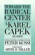 Toward The Radical Centre di Karel Capek edito da Catbird Press