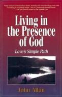 Living in the Presence of God: Love's Simple Path di John Allan edito da NEW LEAF DISTRIBUTION CO