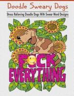 Doodle Sweary Dogs di Adult Coloring Books, Big Heart Publishers edito da Yady Anita Erondu
