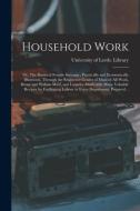 HOUSEHOLD WORK OR, THE DUTIES OF FEMALE di UNIVERSITY OF LEEDS. edito da LIGHTNING SOURCE UK LTD