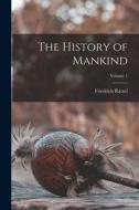 The History of Mankind; Volume 1 di Friedrich Ratzel edito da LEGARE STREET PR