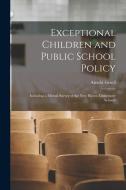 Exceptional Children and Public School Policy: Including a Mental Survey of the New Haven Elementary Schools di Arnold Gesell edito da LEGARE STREET PR
