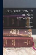 Introduction to the New Testament; Volume 3 di Theodor Zahn edito da LEGARE STREET PR