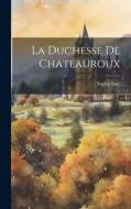 La Duchesse De Chateauroux di Sophie Gay edito da LEGARE STREET PR