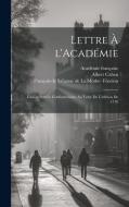 Lettre à l'Académie: Édition publiée conformément au texte de l'édition de 1716 di Académie Française, Albert Cahen edito da LEGARE STREET PR