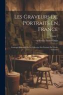 Les Graveurs De Portraits En France: Catalogue Raisonné De La Collection Des Portraits De L'école Française; Volume 2 di Ambroise Firmin-Didot edito da LEGARE STREET PR