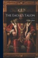 The Eagle's Talon di Georges Ohnet edito da LEGARE STREET PR