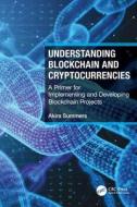 Understanding Blockchain And Cryptocurrencies di Akira Summers edito da Taylor & Francis Ltd