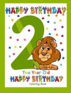 Two Year Old Coloring Book Happy Birthday: Coloring Book for Two Year Old di Busy Hands Books edito da INDEPENDENTLY PUBLISHED