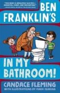 Ben Franklin's in My Bathroom! di Candace Fleming edito da SCHWARTZ & WADE BOOKS