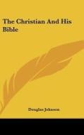 The Christian and His Bible di Douglas Johnson edito da Kessinger Publishing