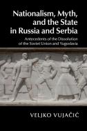 Nationalism, Myth, and the State in Russia and Serbia di Veljko Vujacic edito da Cambridge University Press