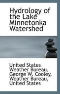 Hydrology Of The Lake Minnetonka Watershed di George W Cooley States Weather Bureau edito da Bibliolife
