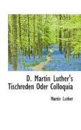 D. Martin Luther's Tischreden Oder Colloquia di Martin Luther edito da Bibliolife