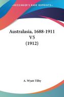 Australasia, 1688-1911 V5 (1912) di A. Wyatt Tilby edito da Kessinger Publishing