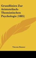 Grundlinien Zur Aristotelisch-Thomistischen Psychologie (1885) di Vincenz Knauer edito da Kessinger Publishing