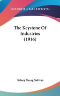 The Keystone of Industries (1916) di Sidney Young Sullivan edito da Kessinger Publishing