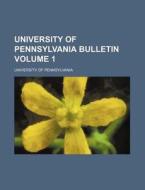 University of Pennsylvania Bulletin Volume 1 di Pennsylvania University edito da Rarebooksclub.com