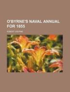 O'Byrne's Naval Annual for 1855 di Robert O'Byrne edito da Rarebooksclub.com