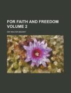 For Faith and Freedom Volume 2 di Walter Besant edito da Rarebooksclub.com