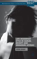 Late Modernist Style in Samuel Beckett and Emmanuel Levinas di Peter Fifield edito da Palgrave Macmillan